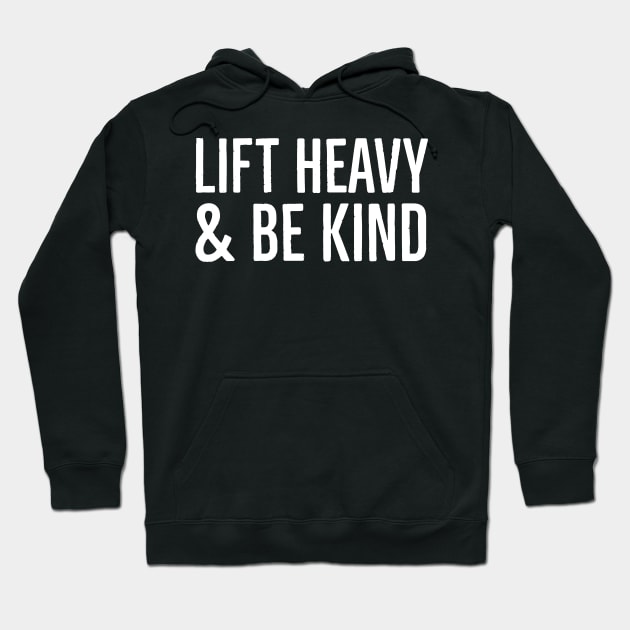 Lift Heavy & Be Kind Hoodie by Suzhi Q